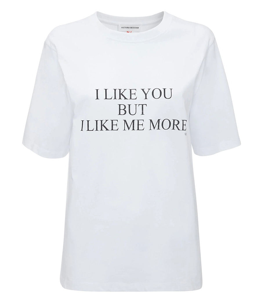 VICTORIA BECKHAM - SLOGAN TEE I LIKE YOU BUT I LIKE ME MORE